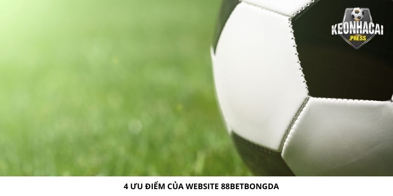 88betbongda Là Gì? Giới Thiệu Nhanh Về Nhà Cái Uy Tín 2024 - bản quyền Kèo Nhà Cái 88 4 ưu điểm tại website 88betbongda